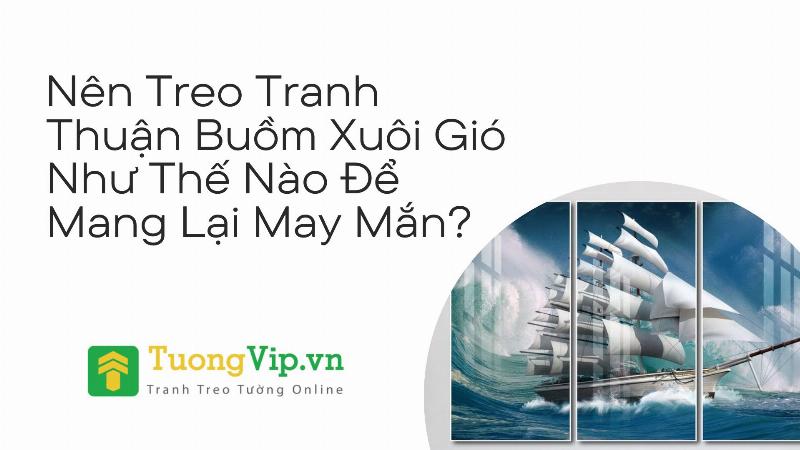 Hướng dẫn vị trí treo tranh thuận buồm xuôi gió hợp phong thủy trong nhà và văn phòng để hút tài lộc.